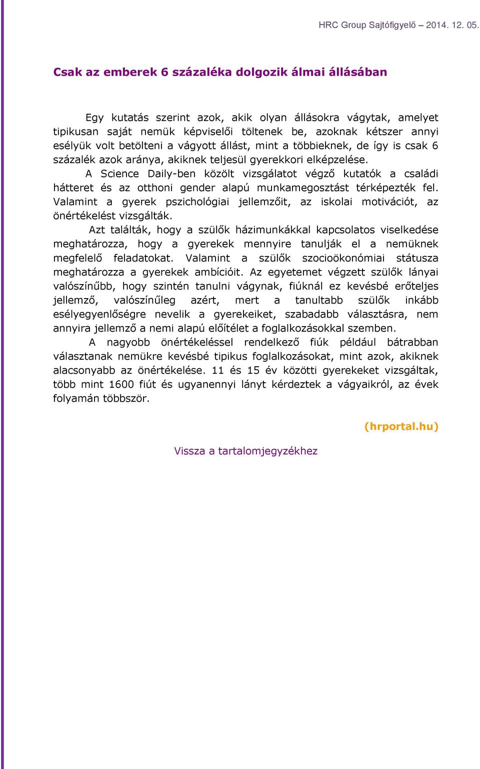 A Science Daily-ben közölt vizsgálatot végző kutatók a családi hátteret és az otthoni gender alapú munkamegosztást térképezték fel.