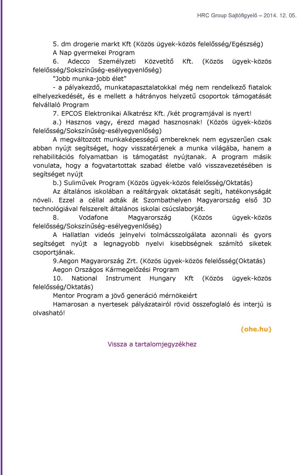 csoportok támogatását felvállaló Program 7. EPCOS Elektronikai Alkatrész Kft. /két programjával is nyert! a.) Hasznos vagy, érezd magad hasznosnak!