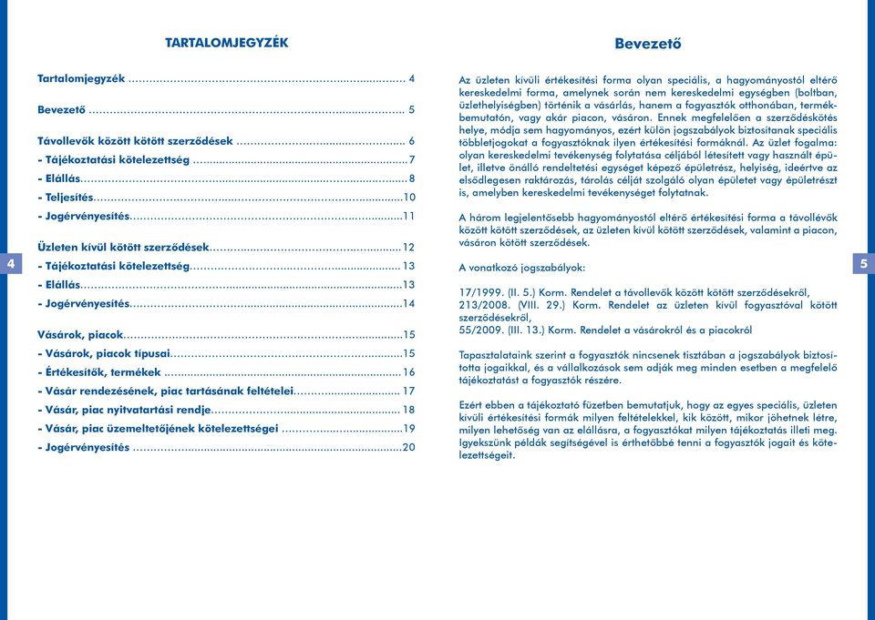 .. 17 - Vásár, piac nyitvatartási rendje... 18 - Vásár, piac üzemeltetôjének kötelezettségei...... 19 - Jogérvényesítés.