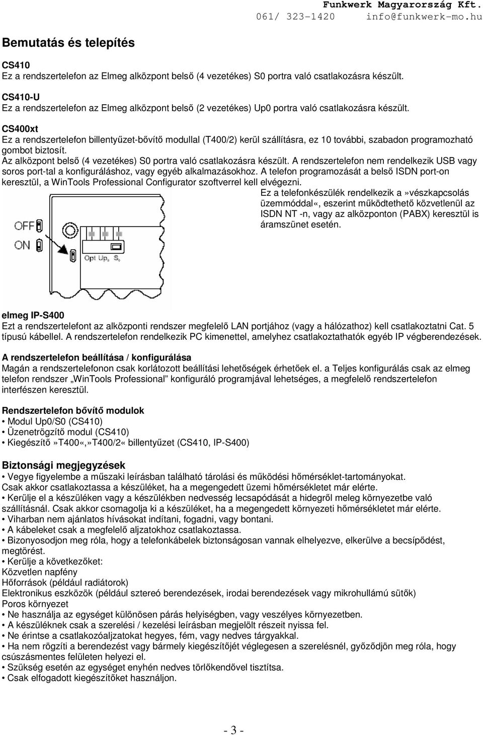 CS400xt Ez a rendszertelefon billentyűzet-bővítő modullal (T400/2) kerül szállításra, ez 10 további, szabadon programozható gombot biztosít.