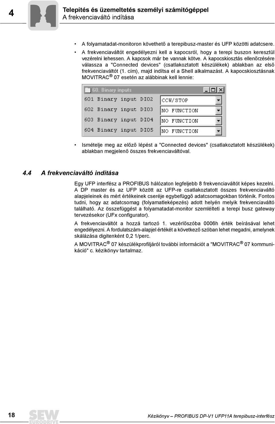 A kapocskiosztás ellenőrzésére válassza a "Connected devices" (csatlakoztatott készülékek) ablakban az első frekvenciaváltót (1. cím), majd indítsa el a Shell alkalmazást.