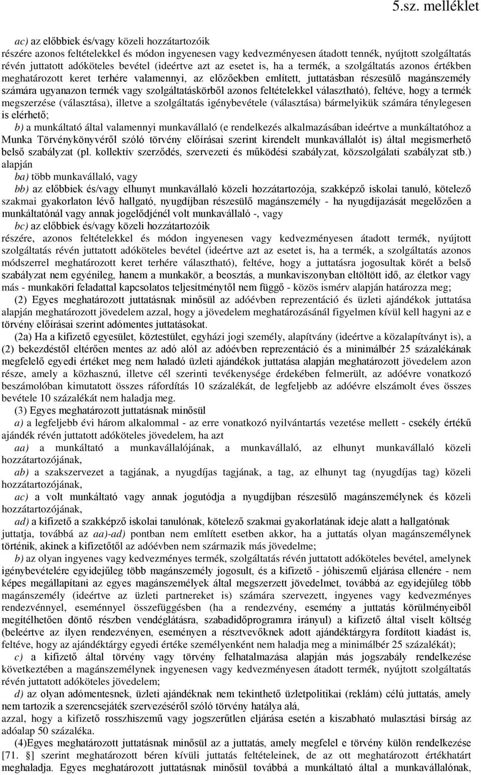 termék vagy szolgáltatáskörből azonos feltételekkel választható), feltéve, hogy a termék megszerzése (választása), illetve a szolgáltatás igénybevétele (választása) bármelyikük számára ténylegesen is