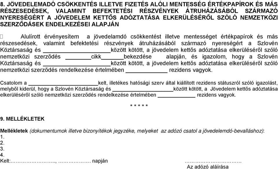 átruházásából származó nyereségért a Szlovén Köztársaság és között kötött, a jövedelem kettős adóztatása elkerüléséről szóló nemzetközi szerződés cikk bekezdése alapján, és igazolom, hogy a Szlovén