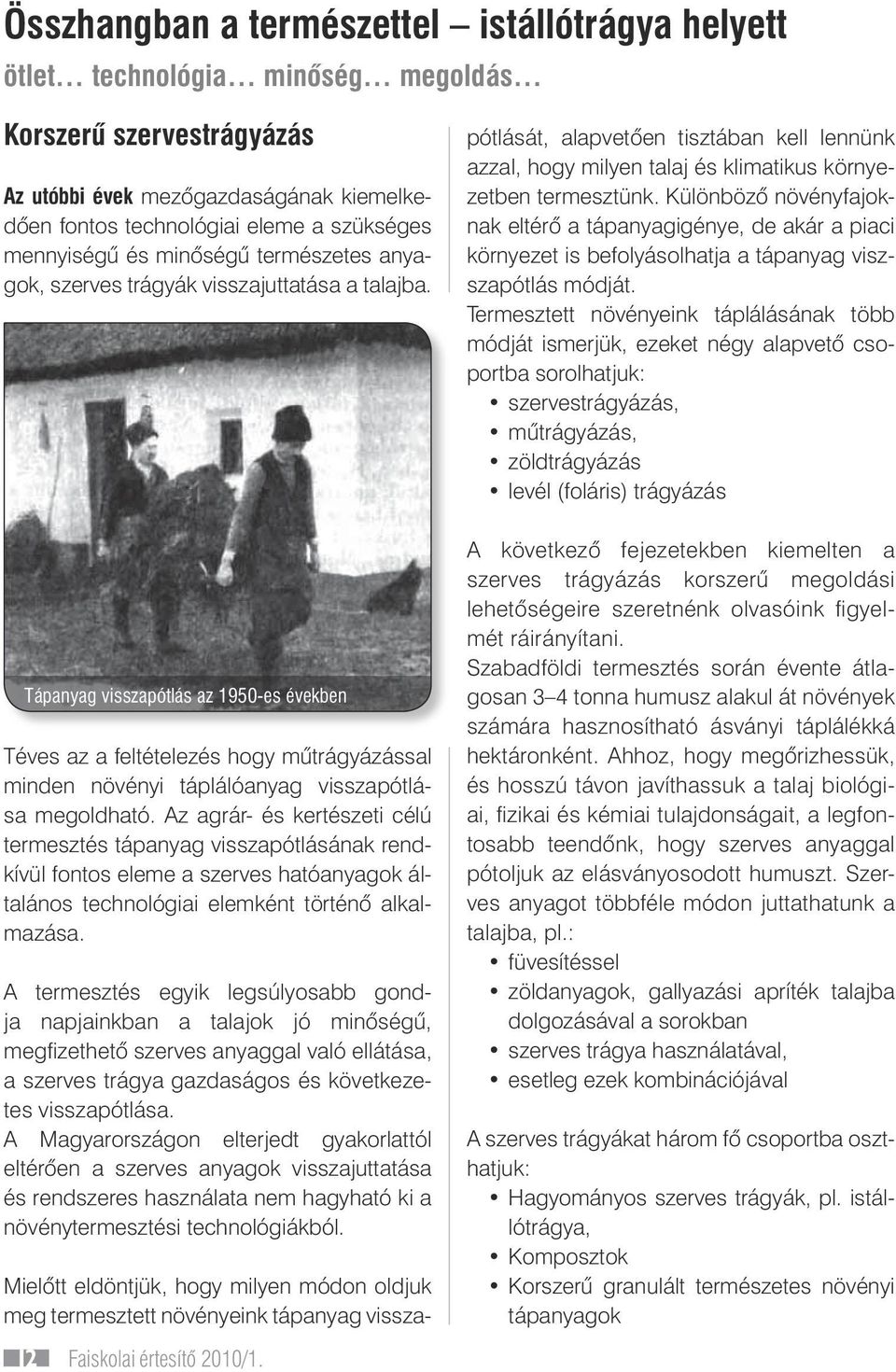 Tápanyag visszapótlás az 1950-es években Téves az a feltételezés hogy mûtrágyázással minden növényi táplálóanyag visszapótlása megoldható.