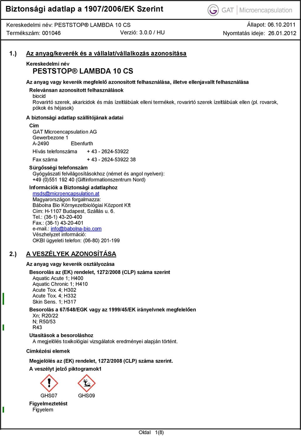 rovarok, pókok és héjasok) A biztonsági adatlap szállítójának adatai Cím GAT Microencapsulation AG Gewerbezone 1 A2490 Ebenfurth Hívás telefonszáma + 43 262453922 Fax száma + 43 262453922 38