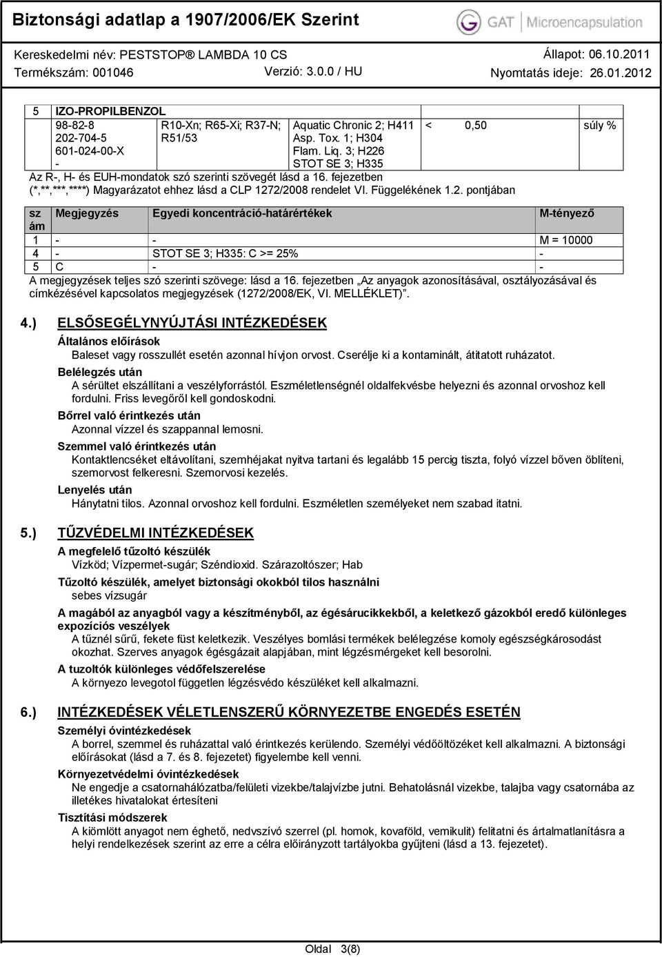 fejezetben Az anyagok azonosításával, osztályozásával és címkézésével kapcsolatos megjegyzések (1272/2008/EK, VI. MELLÉKLET). 4.