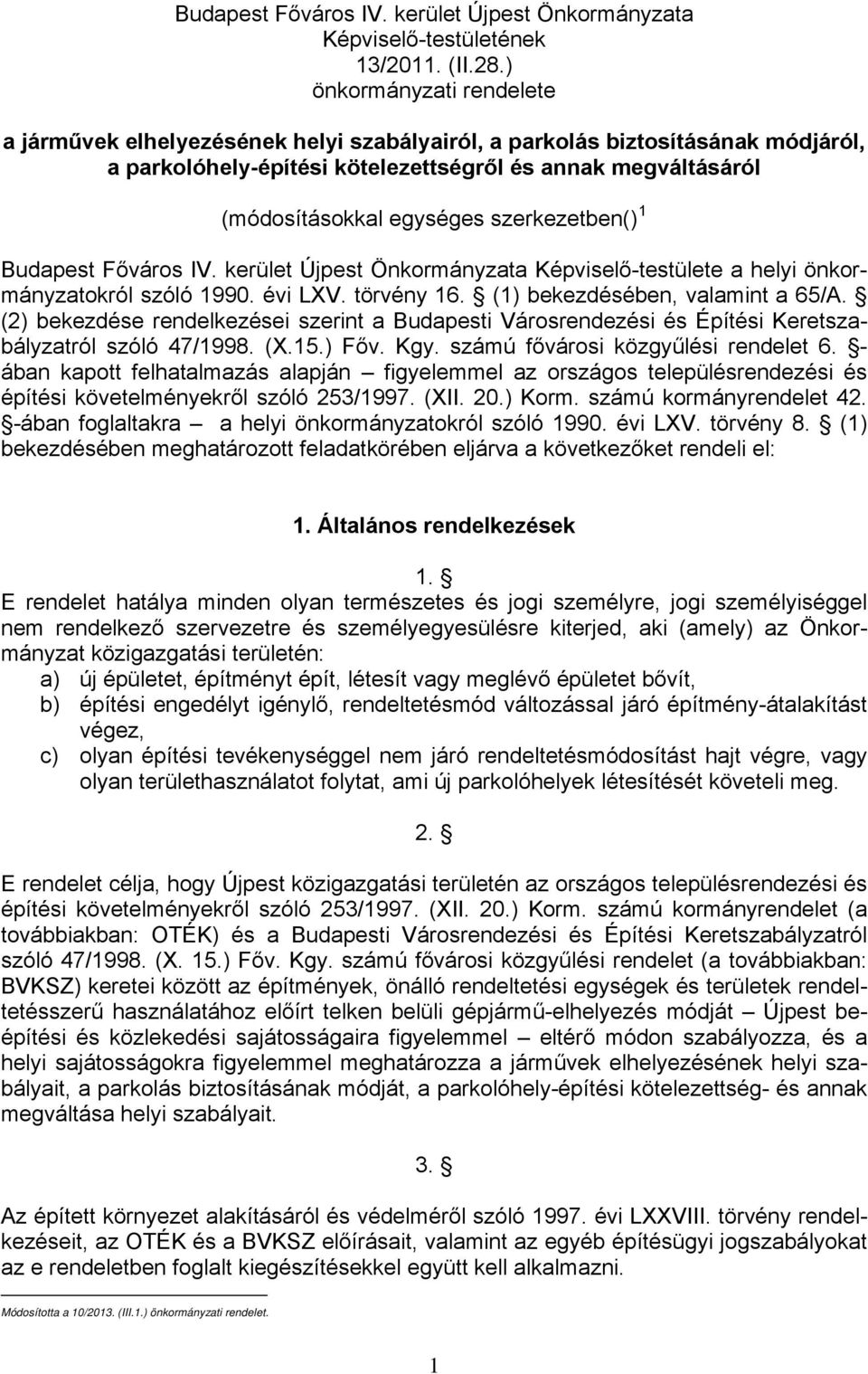 szerkezetben() 1 Budapest Főváros IV. kerület Újpest Önkormányzata Képviselő-testülete a helyi önkormányzatokról szóló 1990. évi LXV. törvény 16. (1) bekezdésében, valamint a 65/A.