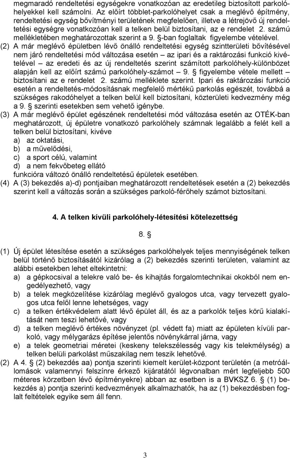 biztosítani, az e rendelet 2. számú mellékletében meghatározottak szerint a 9. -ban foglaltak figyelembe vételével.