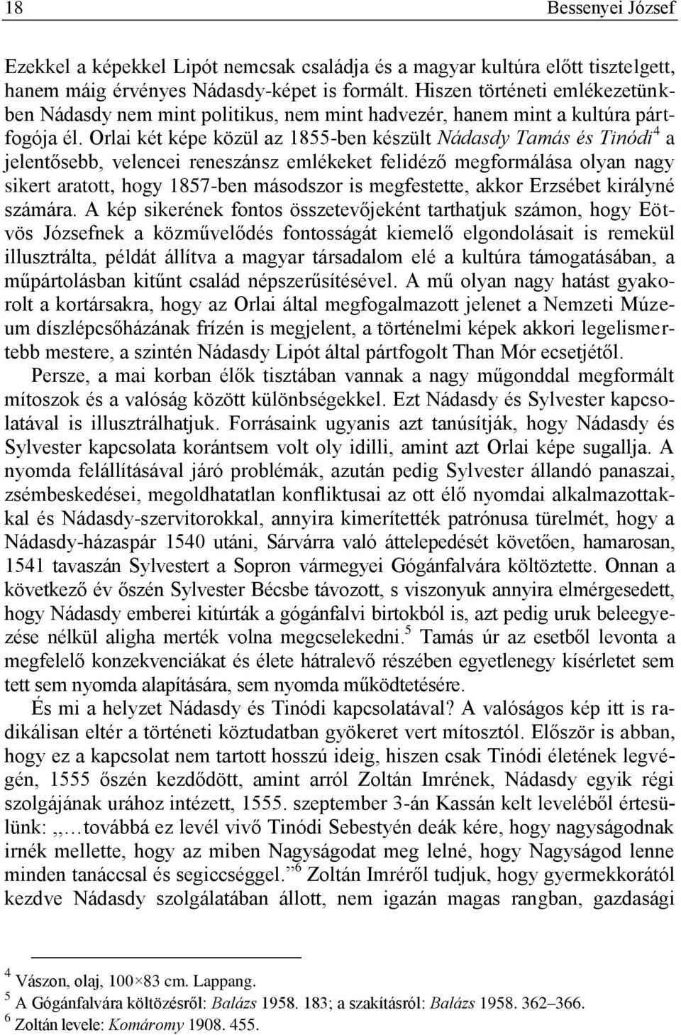 Orlai két képe közül az 1855-ben készült Nádasdy Tamás és Tinódi 4 a jelentősebb, velencei reneszánsz emlékeket felidéző megformálása olyan nagy sikert aratott, hogy 1857-ben másodszor is