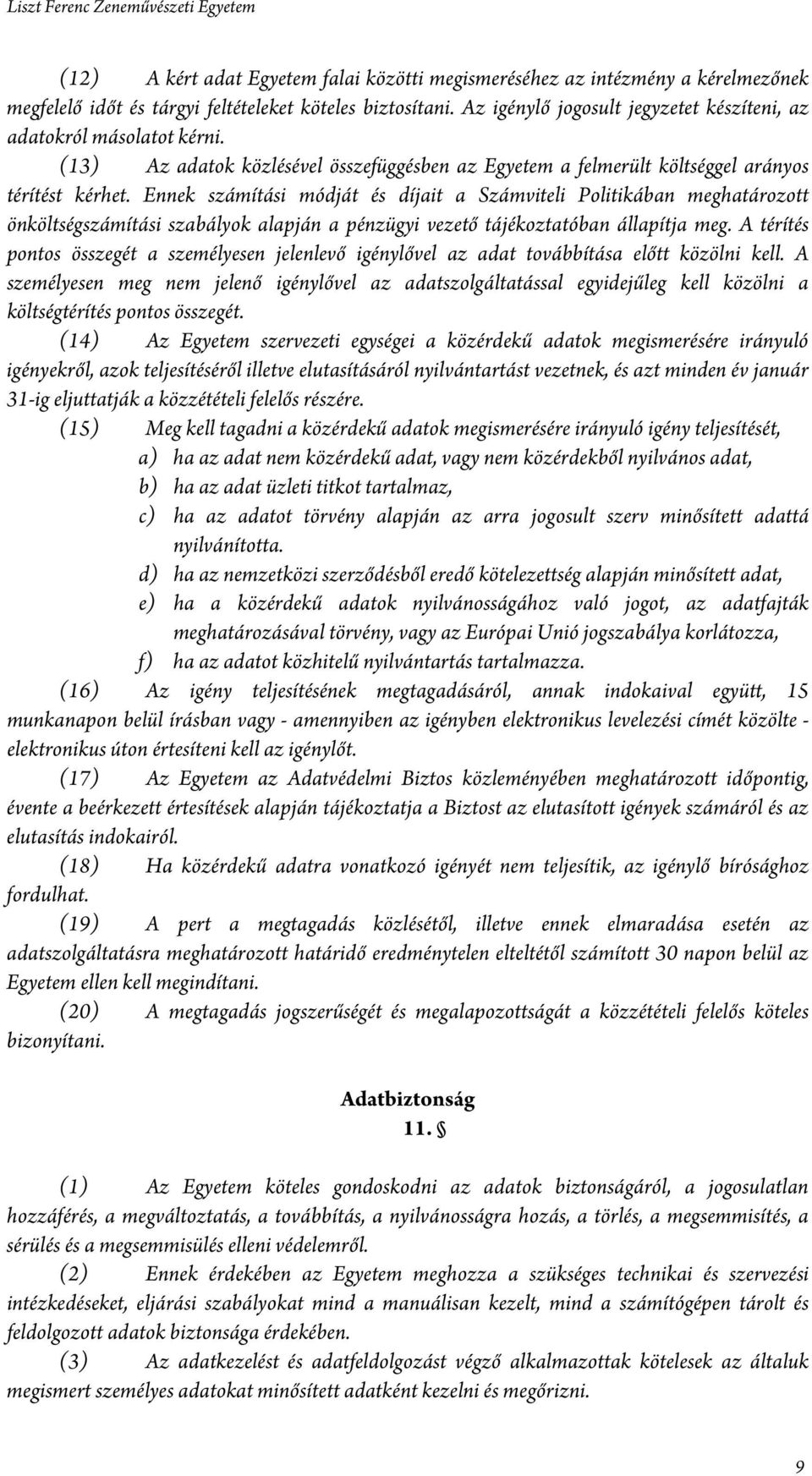 Ennek számítási módját és díjait a Számviteli Politikában meghatározott önköltségszámítási szabályok alapján a pénzügyi vezető tájékoztatóban állapítja meg.