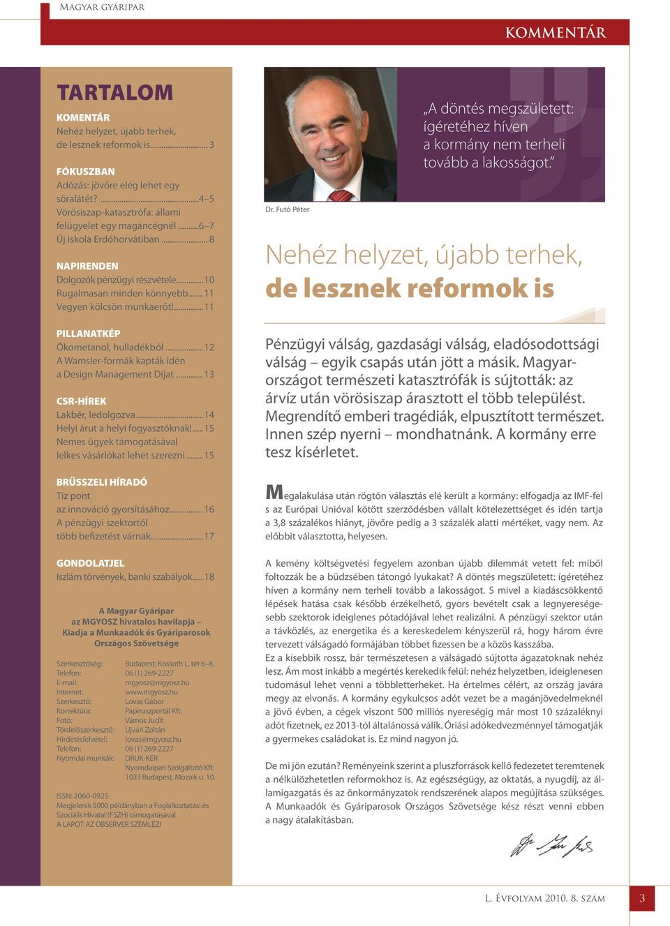 ..12 A Wamsler-formák kapták idén a Design Management Díjat...13 CSR-HÍREK Lakbér, ledolgozva...14 Helyi árut a helyi fogyasztóknak!...15 Nemes ügyek támogatásával lelkes vásárlókat lehet szerezni.