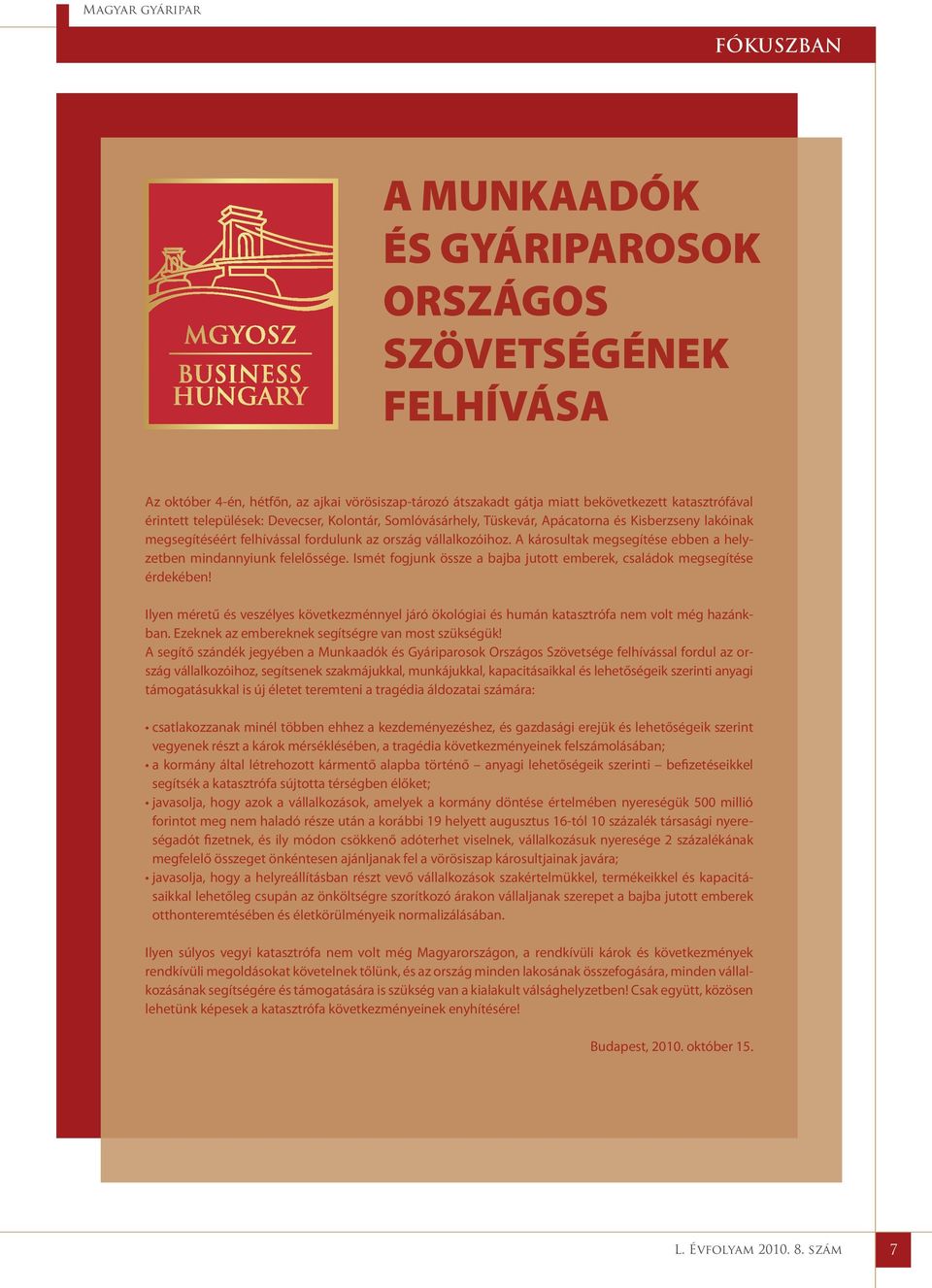 A károsultak megsegítése ebben a helyzetben mindannyiunk felelőssége. Ismét fogjunk össze a bajba jutott emberek, családok megsegítése érdekében!