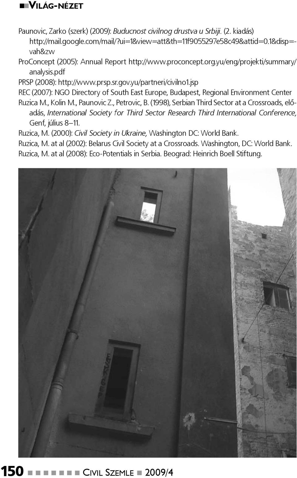 jsp REC (2007): NGO Directory of South East Europe, Budapest, Regional Environment Center Ruzica M., Kolin M., Paunovic Z., Petrovic, B.