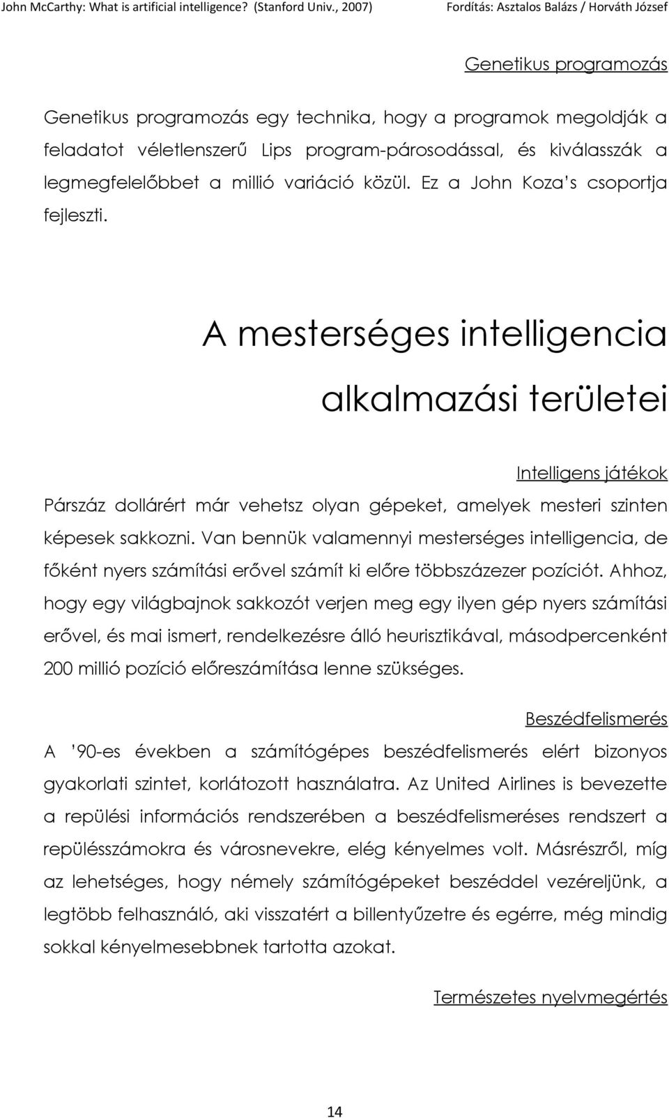 Van bennük valamennyi mesterséges intelligencia, de főként nyers számítási erővel számít ki előre többszázezer pozíciót.