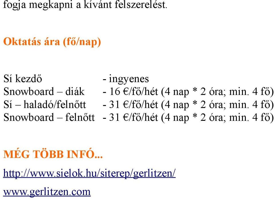 óra; min. 4 fő) Sí haladó/felnőtt - 31 /fő/hét (4 nap * 2 óra; min.