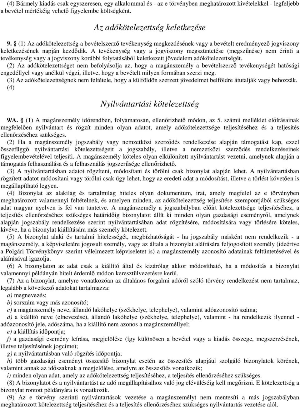 A tevékenység vagy a jogviszony megszüntetése (megszűnése) nem érinti a tevékenység vagy a jogviszony korábbi folytatásából keletkezett jövedelem adókötelezettségét.