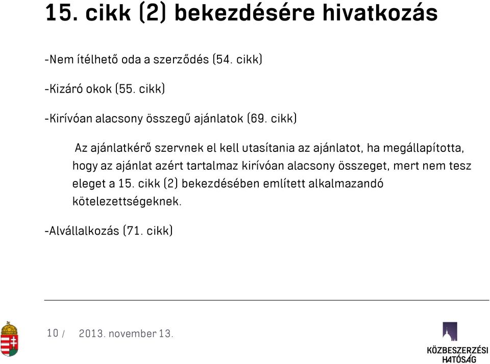 cikk) Az ajánlatkérő szervnek el kell utasítania az ajánlatot, ha megállapította, hogy az ajánlat