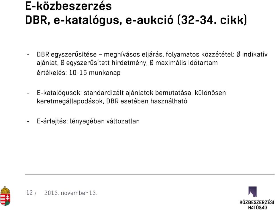 Ø egyszerűsített hirdetmény, Ø maximális időtartam értékelés: 10-15 munkanap -