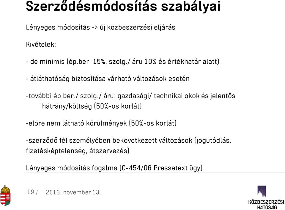 / áru: gazdasági/ technikai okok és jelentős hátrány/költség (50%-os korlát) -előre nem látható körülmények (50%-os korlát)