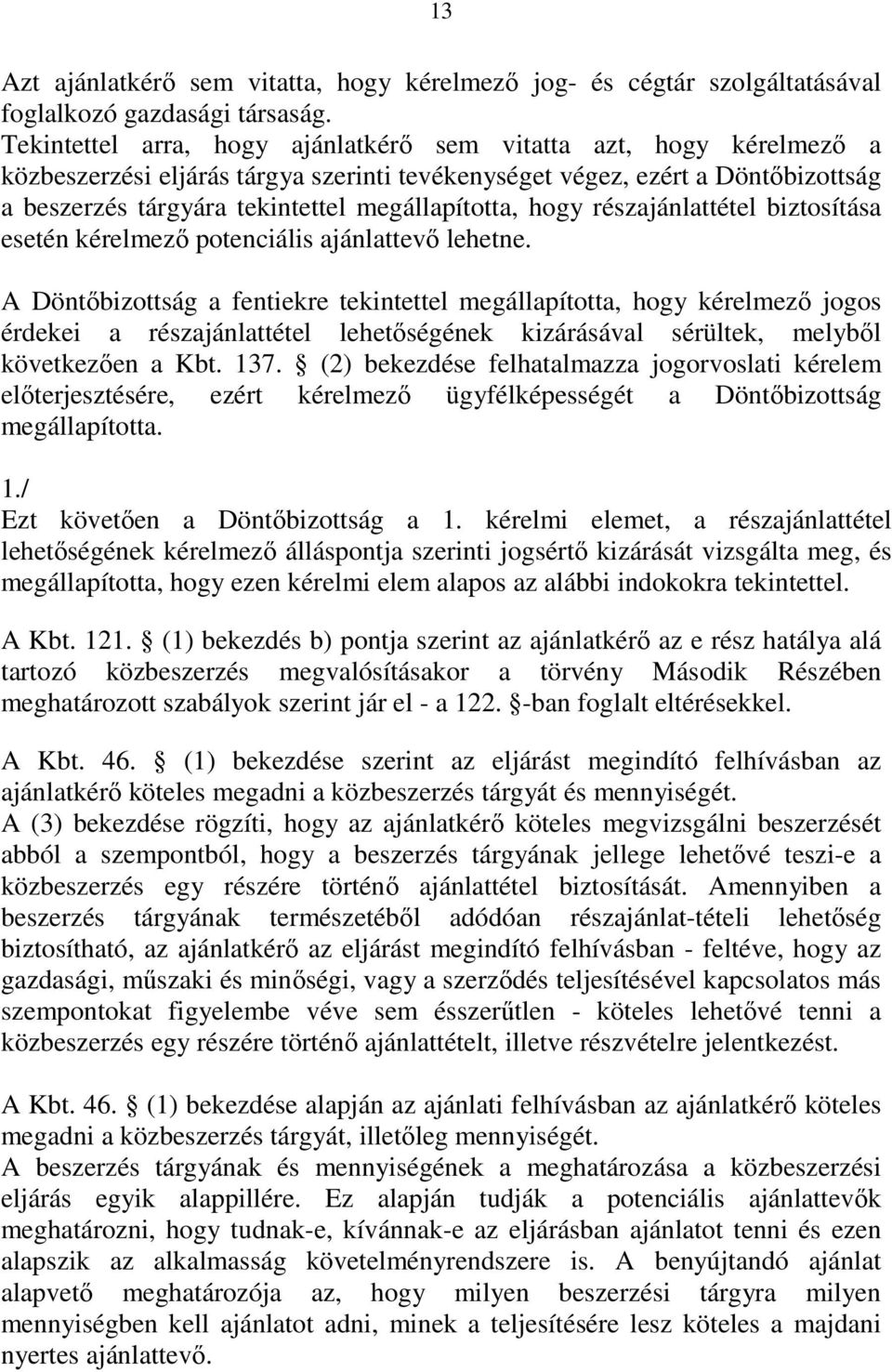 hogy részajánlattétel biztosítása esetén kérelmezı potenciális ajánlattevı lehetne.