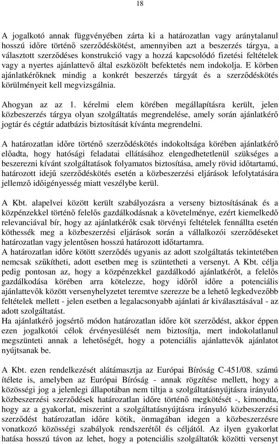 E körben ajánlatkérıknek mindig a konkrét beszerzés tárgyát és a szerzıdéskötés körülményeit kell megvizsgálnia. Ahogyan az az 1.