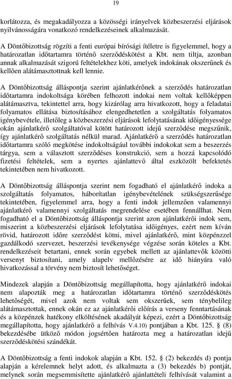 nem tiltja, azonban annak alkalmazását szigorú feltételekhez köti, amelyek indokának okszerőnek és kellıen alátámasztottnak kell lennie.