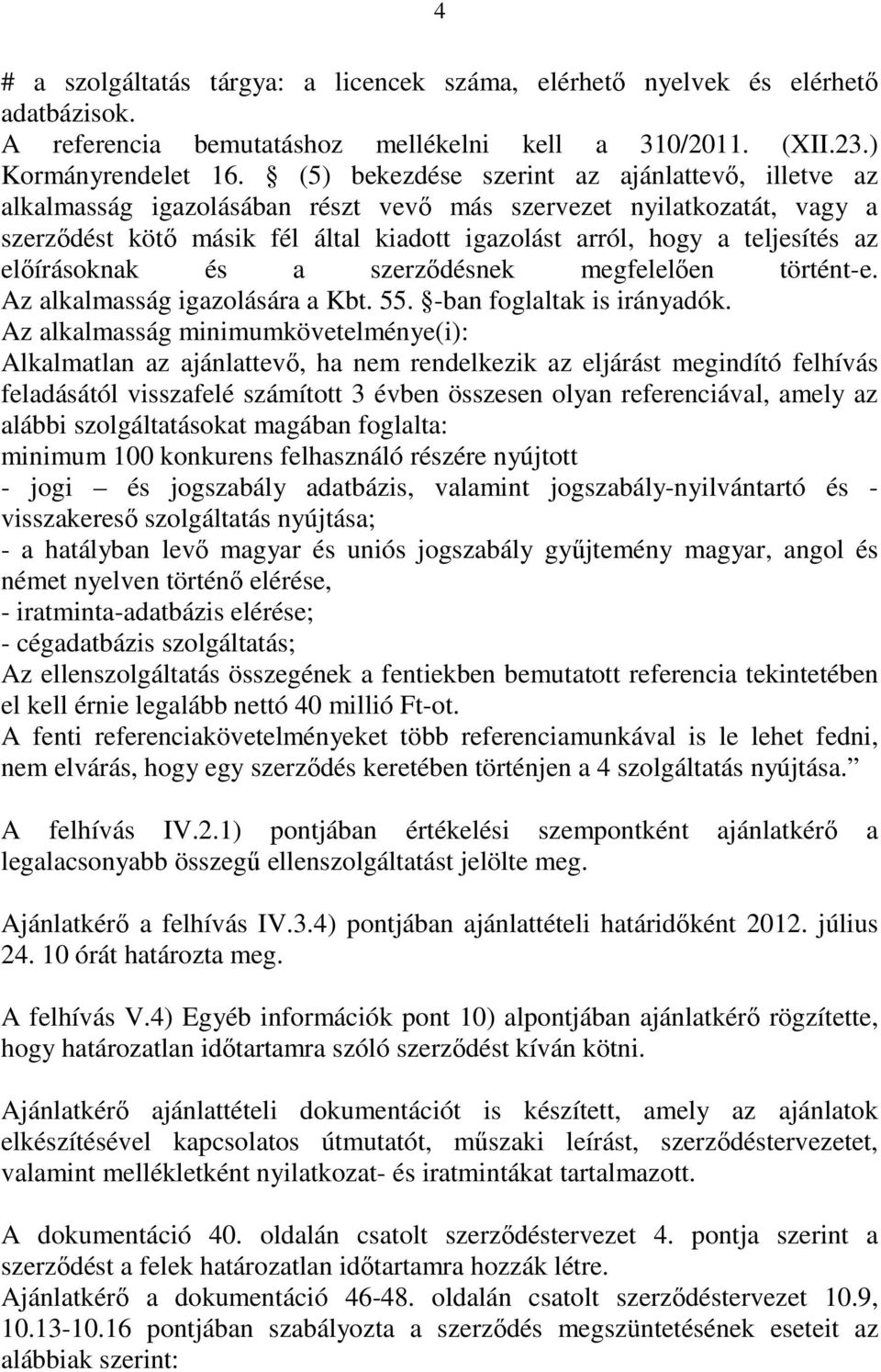 elıírásoknak és a szerzıdésnek megfelelıen történt-e. Az alkalmasság igazolására a Kbt. 55. -ban foglaltak is irányadók.