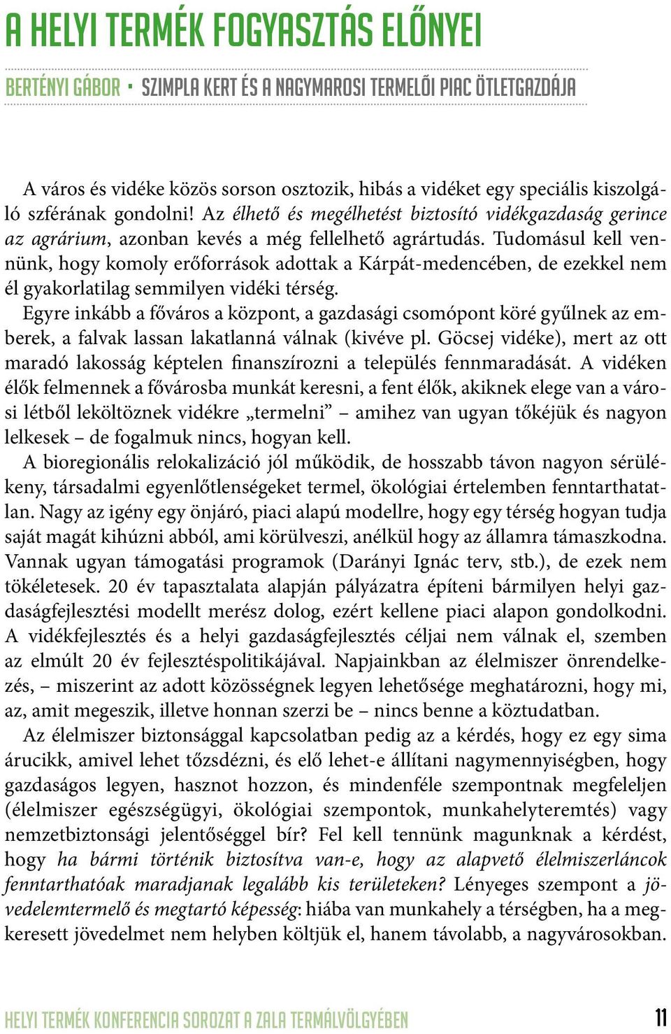 Tudomásul kell vennünk, hogy komoly erőforrások adottak a Kárpát-medencében, de ezekkel nem él gyakorlatilag semmilyen vidéki térség.