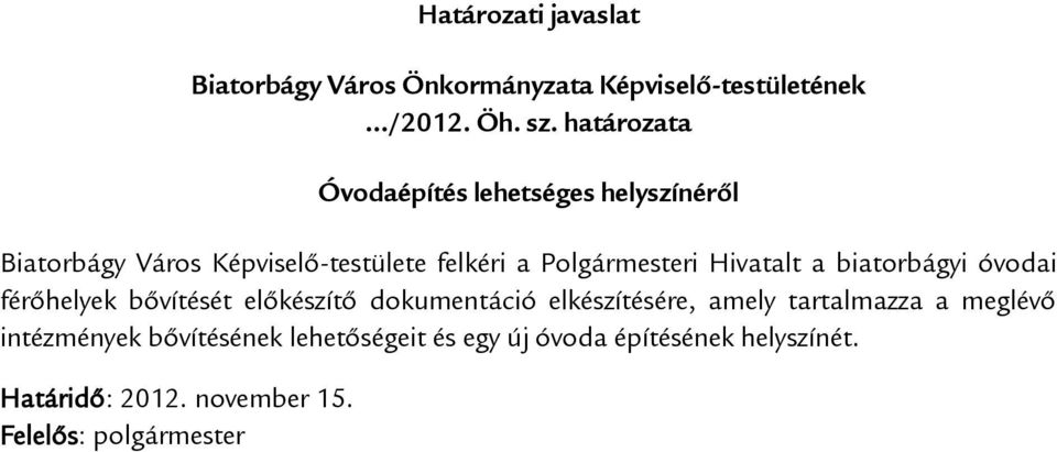 Hivatalt a biatorbágyi óvodai férőhelyek bővítését előkészítő dokumentáció elkészítésére, amely tartalmazza a