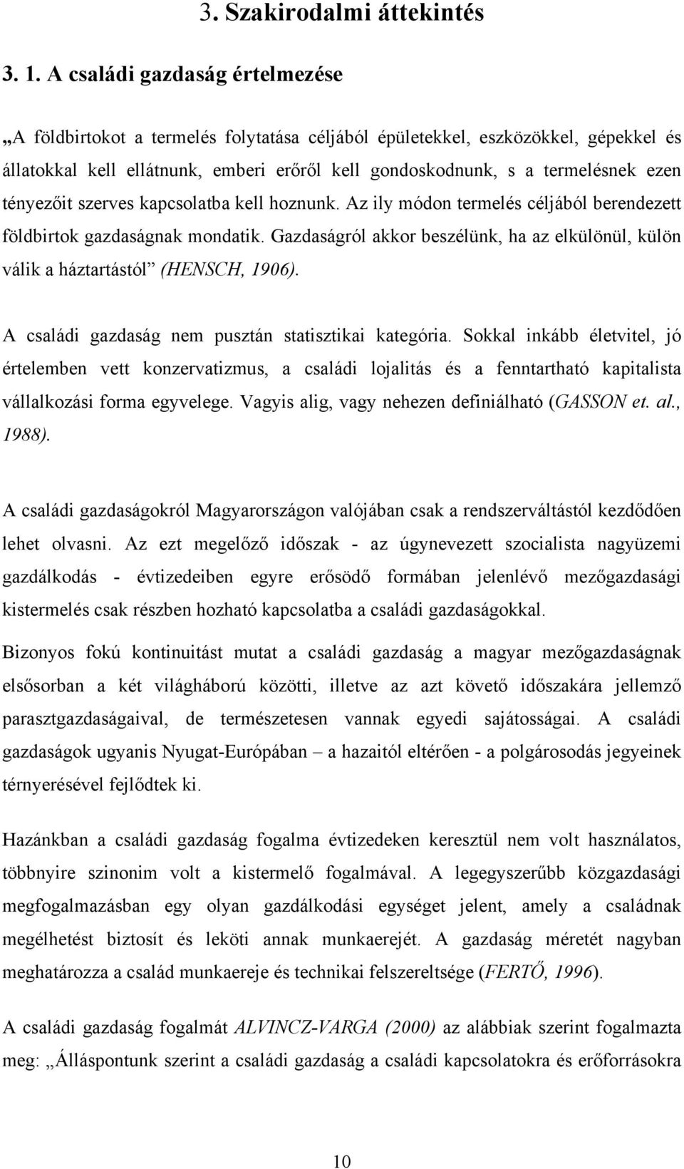 tényezőit szerves kapcsolatba kell hoznunk. Az ily módon termelés céljából berendezett földbirtok gazdaságnak mondatik.