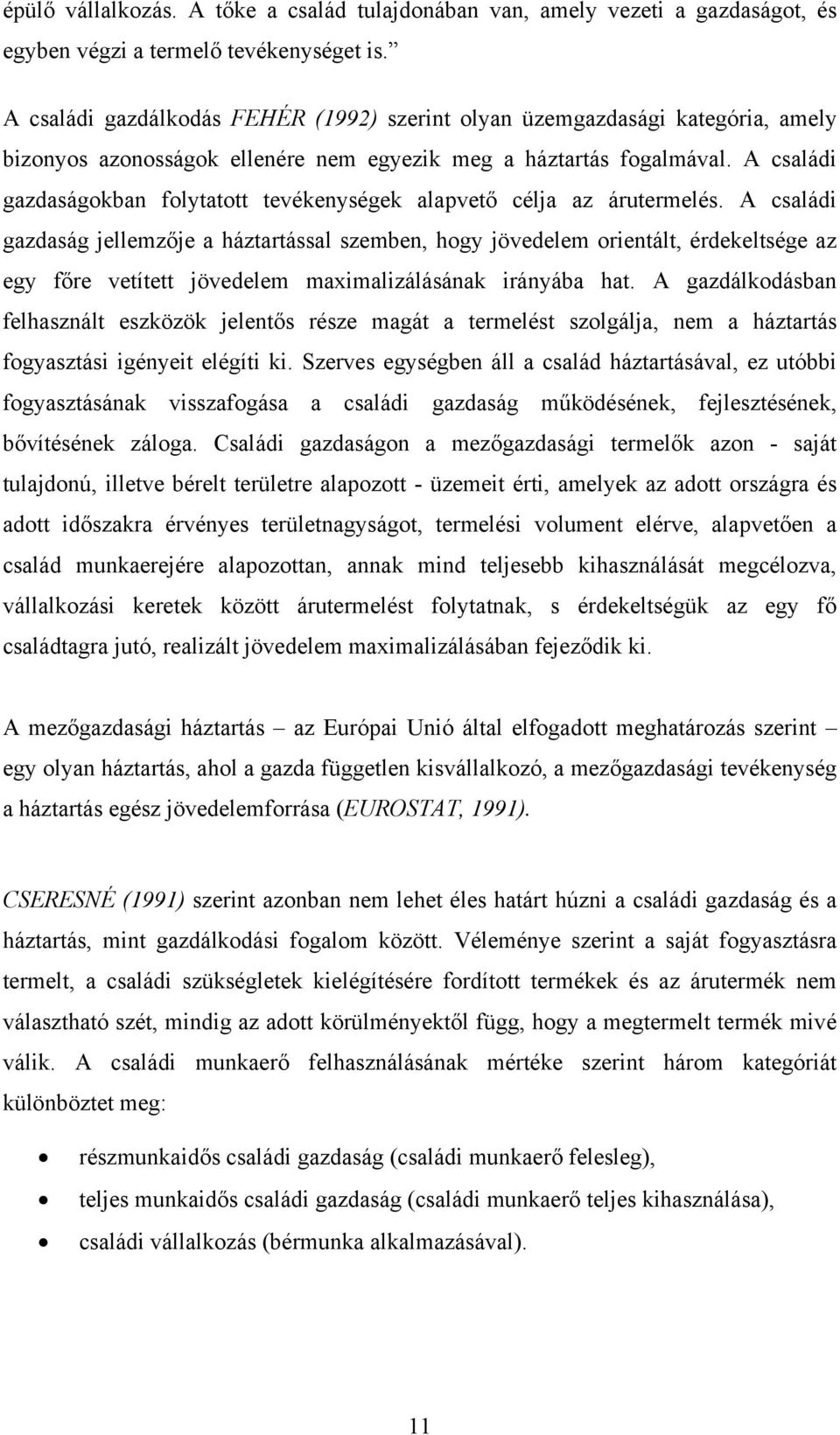 A családi gazdaságokban folytatott tevékenységek alapvető célja az árutermelés.