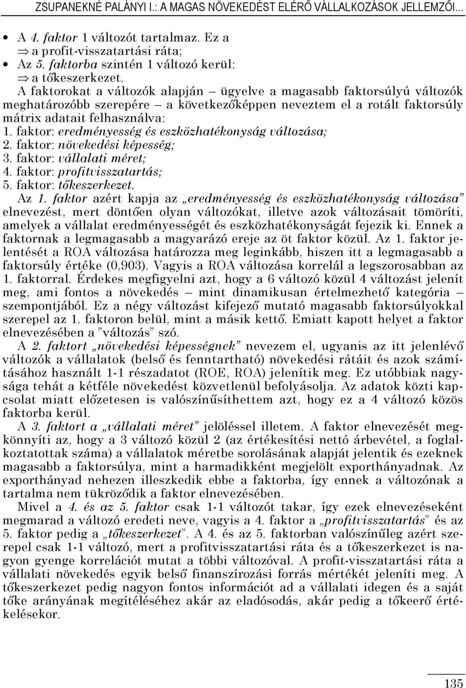 faktor: eredményesség és eszközhatékonyság változása; 2. faktor: növekedési képesség; 3. faktor: vállalati méret; 4. faktor: profitvisszatartás; 5. faktor: tőkeszerkezet. Az 1.