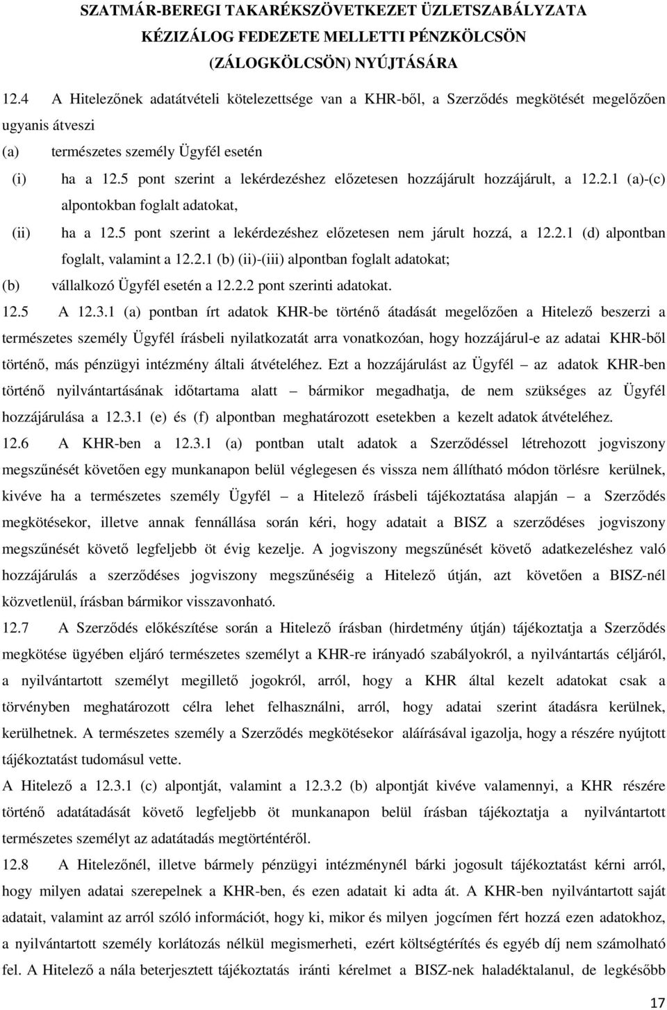 2.1 (b) (ii)-(iii) alpontban foglalt adatokat; (b) vállalkozó Ügyfél esetén a 12.2.2 pont szerinti adatokat. 12.5 A 12.3.