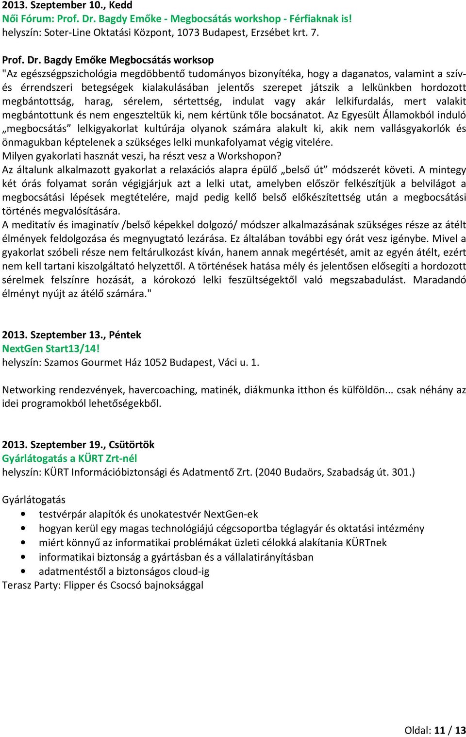 Bagdy Emőke Megbocsátás worksop "Az egészségpszichológia megdöbbentő tudományos bizonyítéka, hogy a daganatos, valamint a szívés érrendszeri betegségek kialakulásában jelentős szerepet játszik a