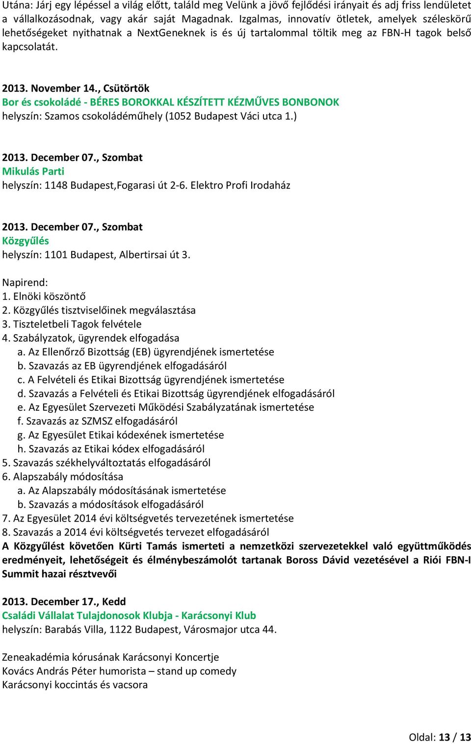 , Csütörtök Bor és csokoládé - BÉRES BOROKKAL KÉSZÍTETT KÉZMŰVES BONBONOK helyszín: Szamos csokoládéműhely (1052 Budapest Váci utca 1.) 2013. December 07.