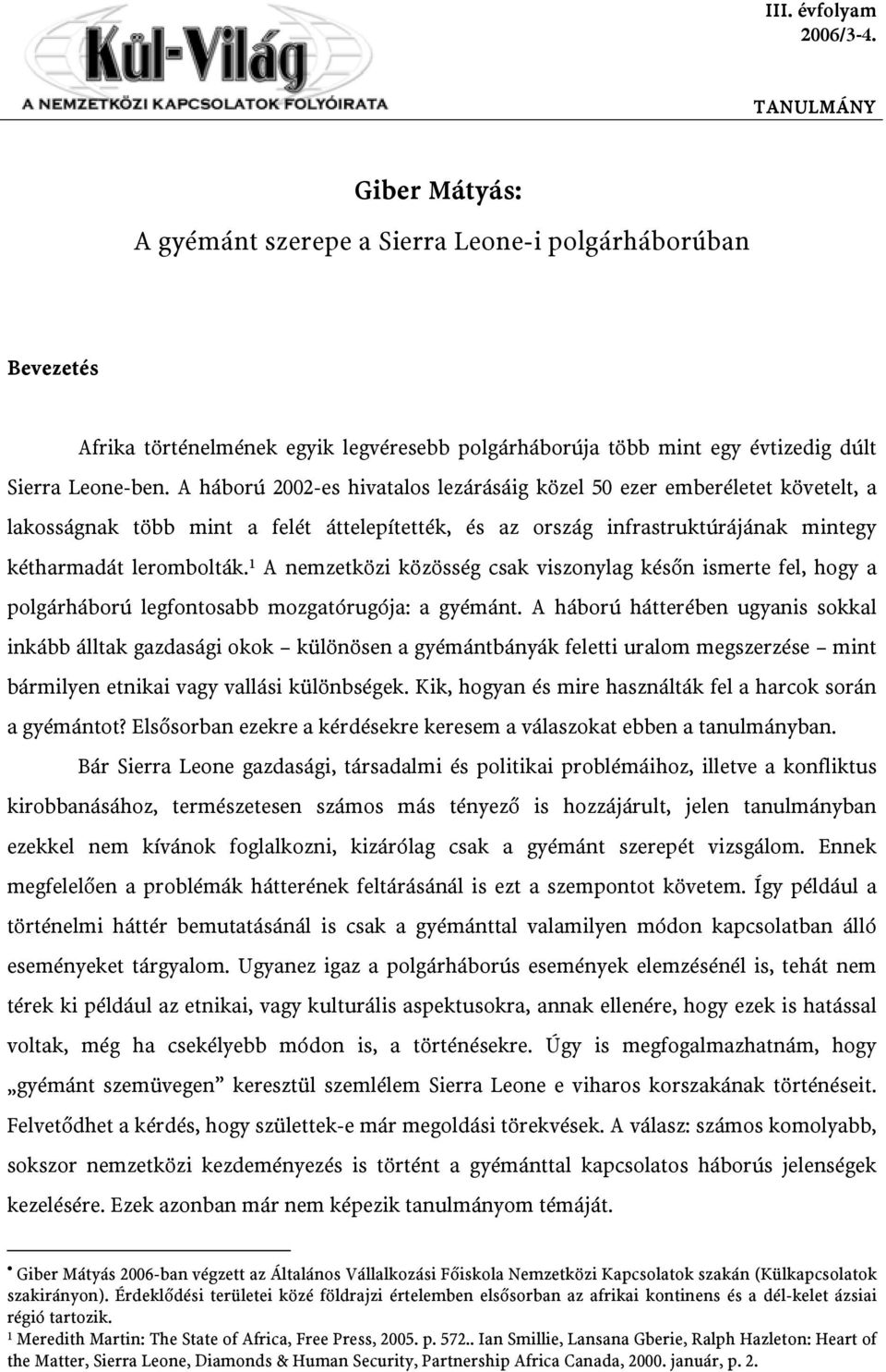 1 A nemzetközi közösség csak viszonylag későn ismerte fel, hogy a polgárháború legfontosabb mozgatórugója: a gyémánt.