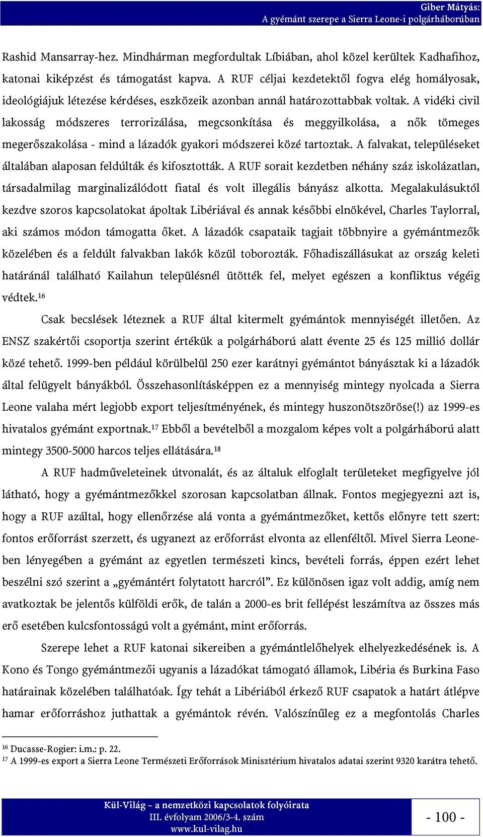 A vidéki civil lakosság módszeres terrorizálása, megcsonkítása és meggyilkolása, a nők tömeges megerőszakolása - mind a lázadók gyakori módszerei közé tartoztak.