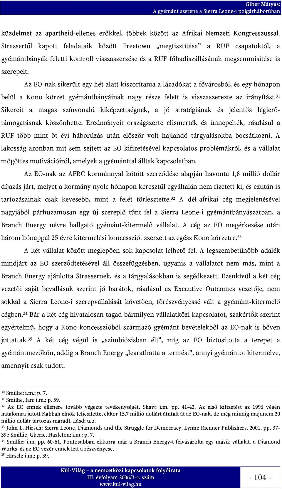 Az EO-nak sikerült egy hét alatt kiszorítania a lázadókat a fővárosból, és egy hónapon belül a Kono körzet gyémántbányáinak nagy része felett is visszaszerezte az irányítást.