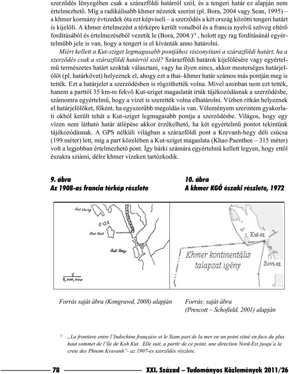 A khmer értelmezést a térképre került vonalból és a francia nyelvû szöveg eltérõ fordításából és értelmezésébõl vezetik le (Bora, 2004.