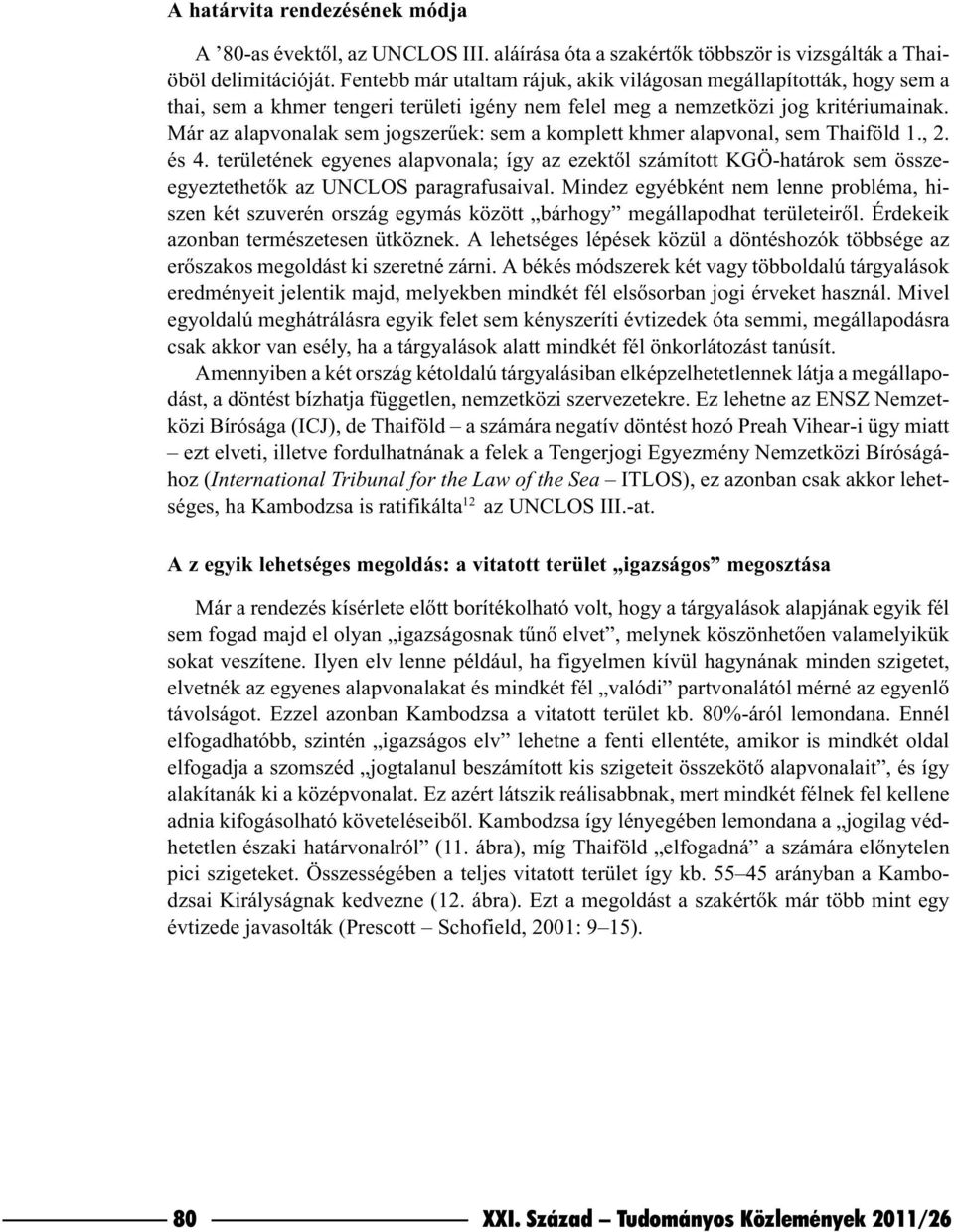 Már az alapvonalak sem jogszerûek: sem a komplett khmer alapvonal, sem Thaiföld 1., 2. és 4.