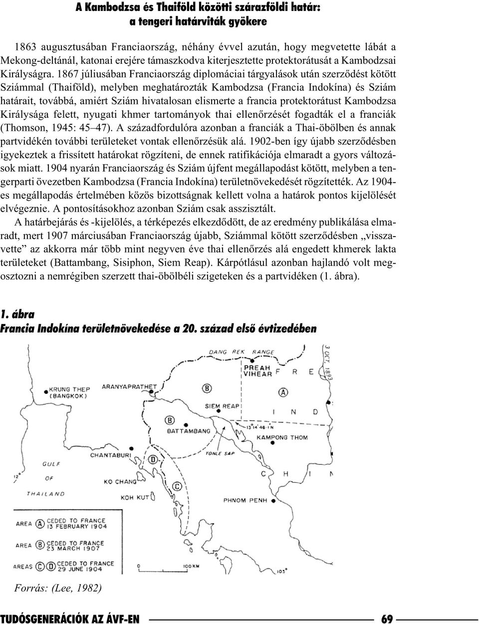 1867 júliusában Franciaország diplomáciai tárgyalások után szerzõdést kötött Sziámmal (Thaiföld), melyben meghatározták Kambodzsa (Francia Indokína) és Sziám határait, továbbá, amiért Sziám