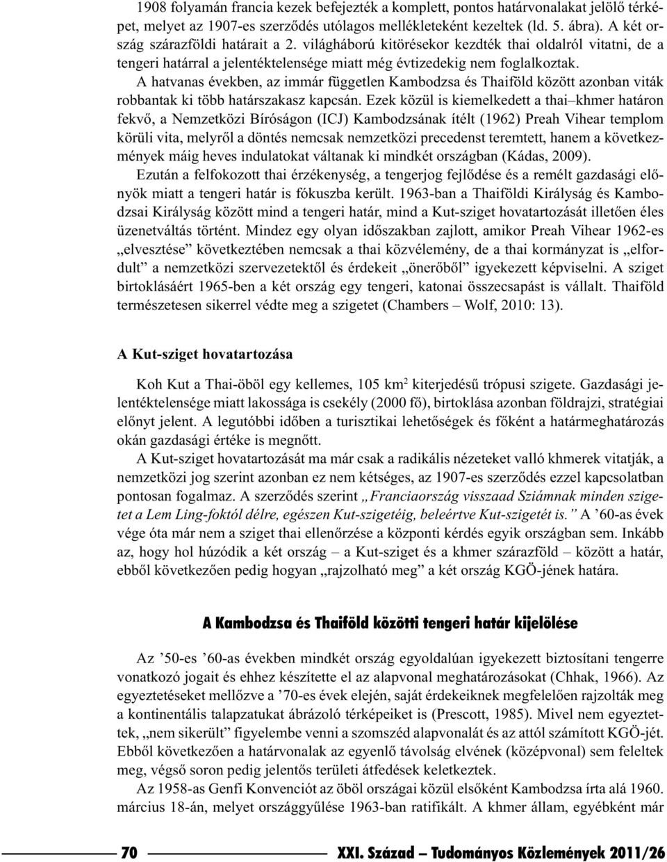 A hatvanas években, az immár független Kambodzsa és Thaiföld között azonban viták robbantak ki több határszakasz kapcsán.