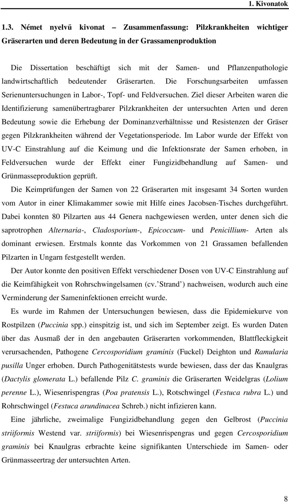 landwirtschaftlich bedeutender Gräserarten. Die Forschungsarbeiten umfassen Serienuntersuchungen in Labor-, Topf- und Feldversuchen.