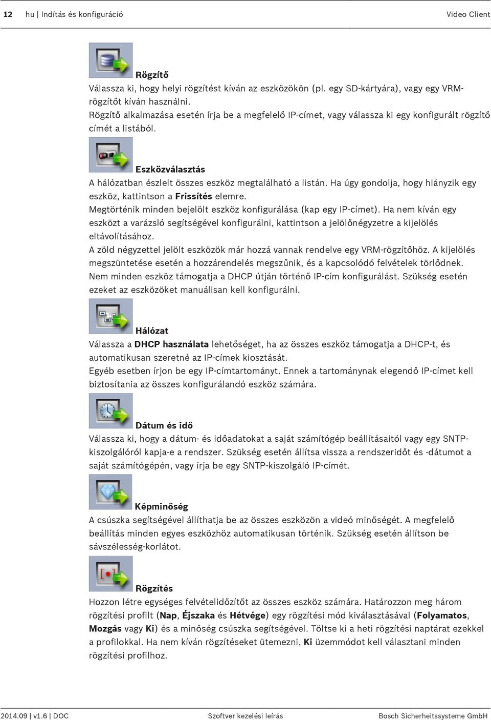 Ha úgy gondolja, hogy hiányzik egy eszköz, kattintson a Frissítés elemre. Megtörténik minden bejelölt eszköz konfigurálása (kap egy IP-címet).