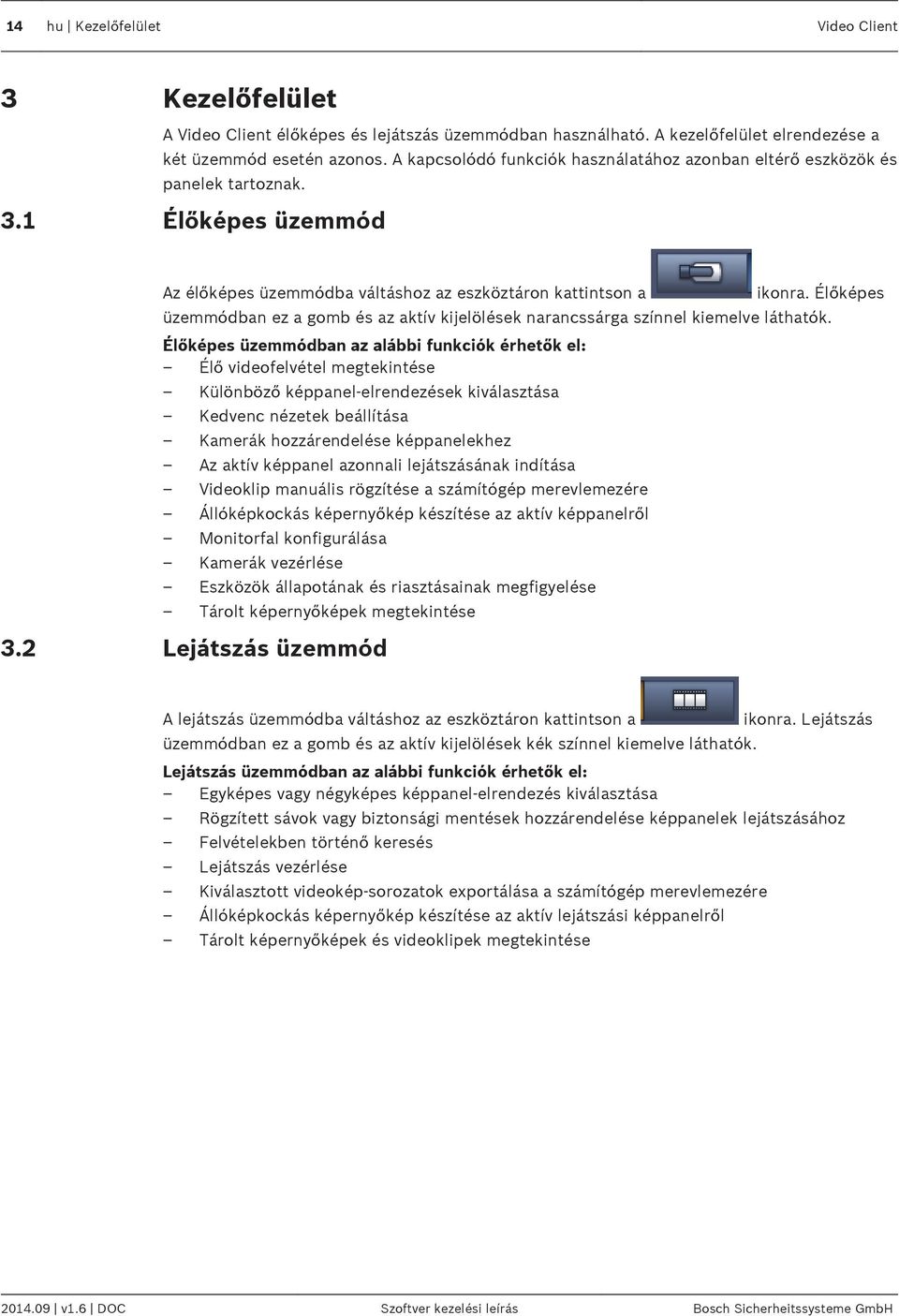 Élőképes üzemmódban ez a gomb és az aktív kijelölések narancssárga színnel kiemelve láthatók.