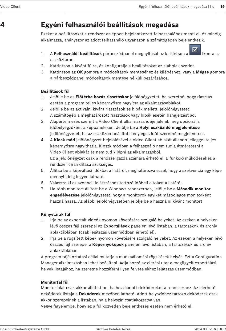 Kattintson a kívánt fülre, és konfigurálja a beállításokat az alábbiak szerint. 3.