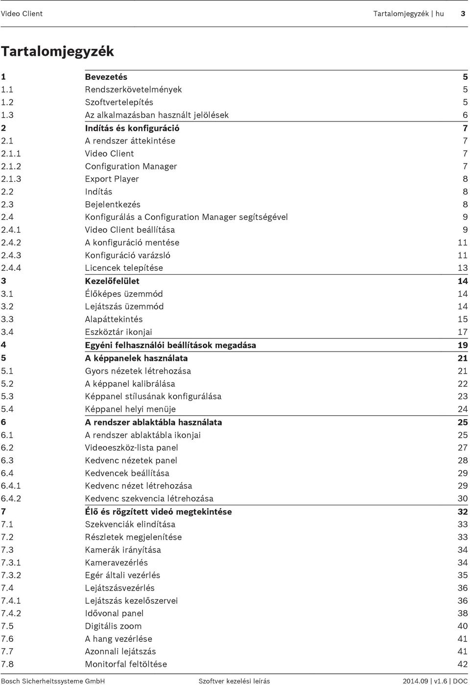 4.2 A konfiguráció mentése 11 2.4.3 Konfiguráció varázsló 11 2.4.4 Licencek telepítése 13 3 Kezelőfelület 14 3.1 Élőképes üzemmód 14 3.2 Lejátszás üzemmód 14 3.3 Alapáttekintés 15 3.