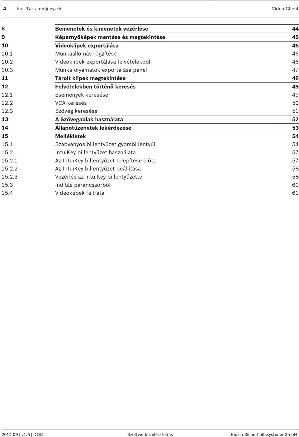 2 VCA keresés 50 12.3 Szöveg keresése 51 13 A Szövegablak használata 52 14 Állapotüzenetek lekérdezése 53 15 Mellékletek 54 15.1 Szabványos billentyűzet gyorsbillentyűi 54 15.