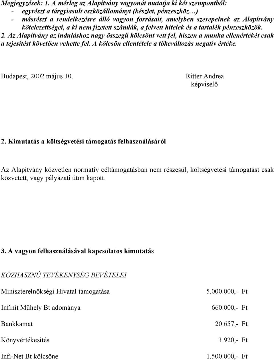 Alapítvány kötelezettségei, a ki nem fizetett számlák, a felvett hitelek és a tartalék pénzeszközök. 2.