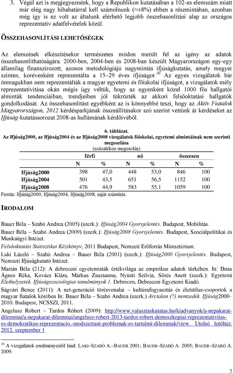 ÖSSZEHASONLÍTÁSI LEHETŐSÉGEK Az elemzések elkészítésekor természetes módon merült fel az igény az adatok összehasonlíthatóságára.